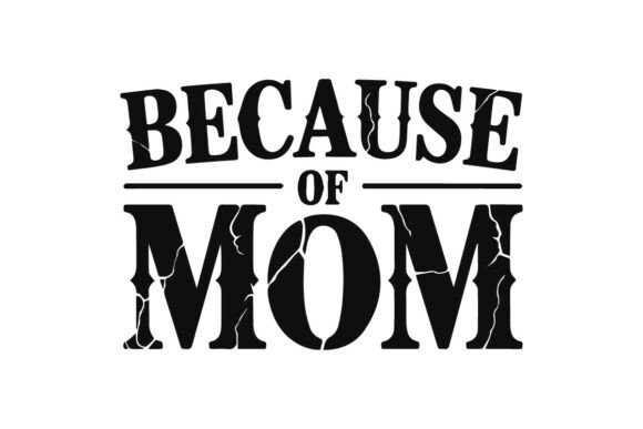 Because of Mom – Inspirational T-Shirt Design Graphics for Content Creators