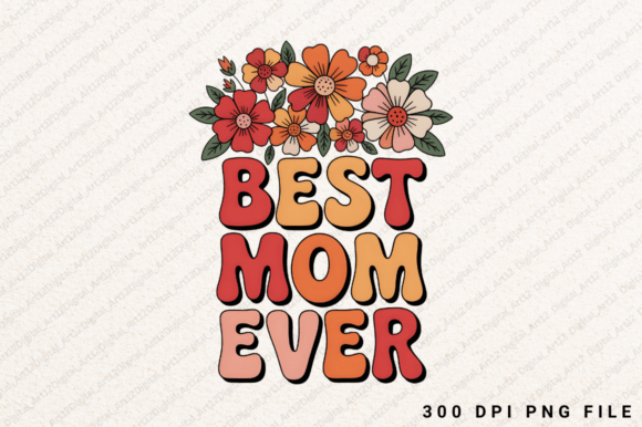 Best Mom Ever PNG for T-Shirt Designs and Handmade Crafts