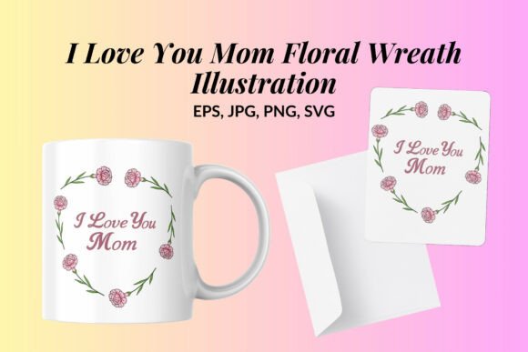 I Love You Mom Floral Wreath Illustration: A Heartfelt Graphic Design Asset for Branding and Marketing