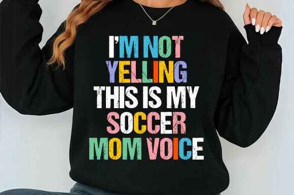 I’m Not Yelling—This Is My Soccer Mom Graphics for T-Shirt Designs