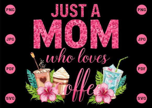 Just a Mom Who Loves Iced Coffee Mother – A Versatile Graphic for T-Shirt Designs and More