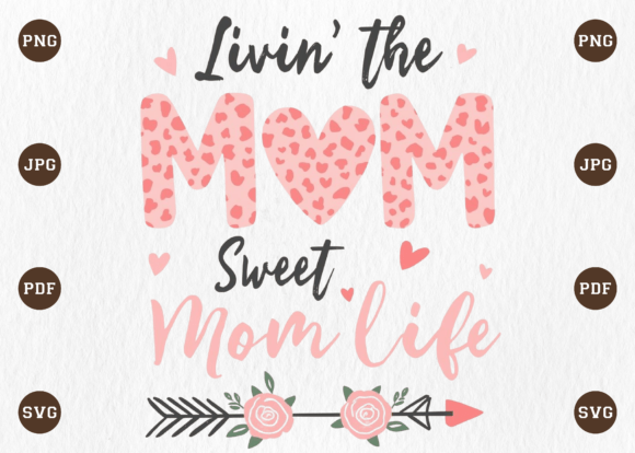 Livin the Sweet Mom Life Leopard PNG: A Versatile Graphic for T-Shirt Designs