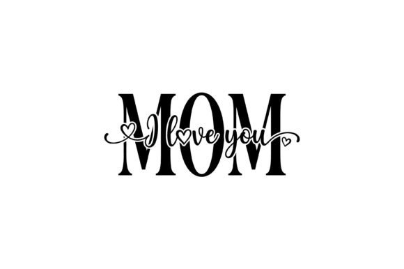Mom I Love You Design: A Versatile Graphic for T-Shirt and Merch Projects