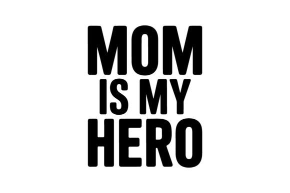 Mom is My Hero Graphics for T-Shirt Designs: A Brand Designer’s Perspective