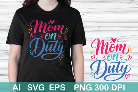 Mom on Duty T-Shirt Design – A Versatile Graphic for Handmade Creations