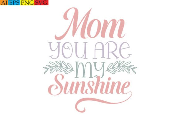 Mom You Are My Sunshine Graphics and T-Shirt Designs Review
