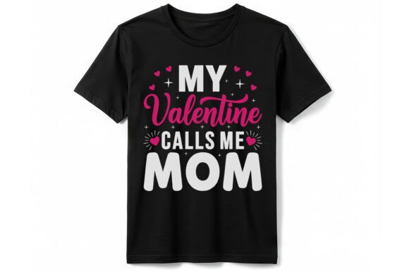 My Valentine Calls Me Mom Graphic T-Shirt for Editorial Use