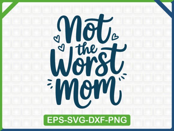 Not the Worst Mom: A Graphic Design Asset for T-Shirt Designs